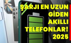 ŞARJI EN UZUN GİDEN AKILLI TELEFONLAR! 2025