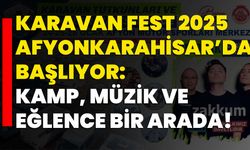 Karavan Fest 2025 Afyonkarahisar’da Başlıyor: Kamp, Müzik ve Eğlence Bir Arada!