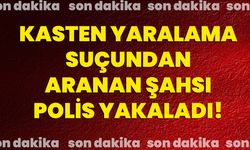 Kasten yaralama suçundan aranan şahsı polis yakaladı!