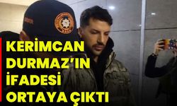 Kerimcan Durmaz’ın İfadesi Ortaya Çıktı