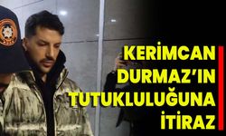 Kerimcan Durmaz’ın Tutukluluğuna İtiraz