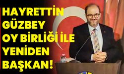 Hayrettin Güzbey oy birliği ile yeniden başkan!