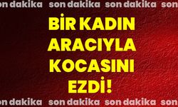 Bir Kadın Aracıyla Kocasını Ezdi!