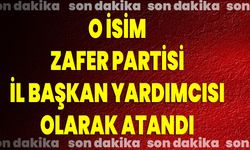 O İsim Zafer Partisi İl Başkan Yardımcısı Olarak Atandı