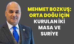 Mehmet BOZKUŞ: ORTA DOĞU İÇİN KURULAN İKİ MASA VE SURİYE