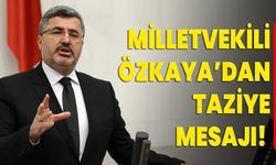 MİLLETVEKİLİ ÖZKAYA’DAN TAZİYE MESAJI!