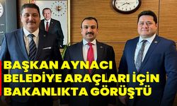 Başkan Aynacı, Belediye Araçları İçin Bakanlıkta Görüştü