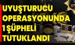 Uyuşturucu Operasyonunda 1 Şüpheli Tutuklandı