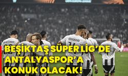 Beşiktaş Süper Lig’de Antalyaspor’a konuk olacak!