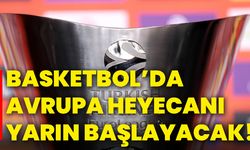 Basketbol’da Avrupa heyecanı yarın başlayacak!