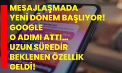 Mesajlaşmada yeni dönem başlıyor! Google o adımı attı… Uzun süredir beklenen özellik geldi!