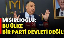 Mısırlıoğlu: Bu ülke bir parti devleti değil!