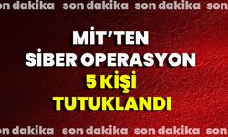 MİT’ten siber operasyon: 5 kişi tutuklandı