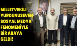 Milletvekili Yurdunuseven Sosyal Medya Fenomeniyle bir araya geldi!