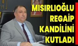 Mısırlıoğlu Regaip Kandilini Kutladı