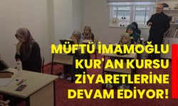 Müftü İmamoğlu Kur'an Kursu ziyaretlerine devam ediyor!