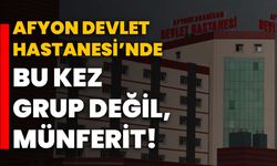 Afyon Devlet Hastanesi’nde bu kez grup değil, münferit!