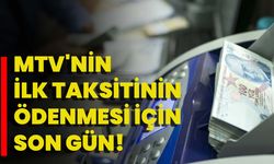 MTV'nin ilk taksitinin ödenmesi için son gün