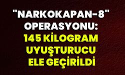 "NARKOKAPAN-8" Operasyonu: 145 kilogram uyuşturucu ele geçirildi