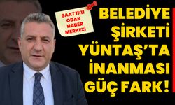 Belediye Şirketi YÜNTAŞ’ta İnanması Güç Fark!