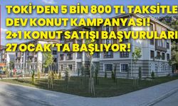 TOKİ’den 5 bin 800 tl taksitle dev konut kampanyası! 2+1 konut satışı başvuruları 27 Ocak’ta başlıyor!