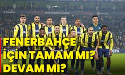 Fenerbahçe için tamam mı? Devam mı?