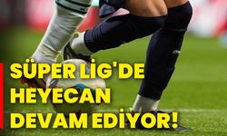 Süper Lig'de heyecan devam ediyor!