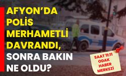 Afyon’da polis merhametli davrandı, sonra bakın ne oldu?