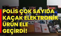 Polis çok sayıda kaçak elektronik ürün ele geçirdi!