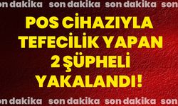 POS Cihazıyla Tefecilik Yapan 2 Şüpheli Yakalandı