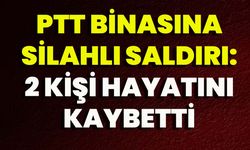 PTT Binasına Silahlı Saldırı: 2 Kişi Hayatını Kaybetti