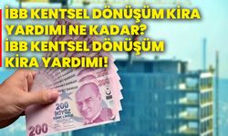 İBB kentsel dönüşüm kira yardımı ne kadar? İBB kentsel dönüşüm kira yardımı!