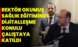 Rektör Okumuş Sağlık Eğitiminde Dijitalleşme Konulu Çalıştaya Katıldı