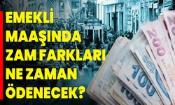 Emekli maaşında zam farkları ne zaman ödenecek?