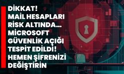 Dikkat! Mail hesapları risk altında… : Microsoft güvenlik açığı tespit edildi! Hemen şifrenizi değiştirin