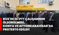 Rize'de iki PTT çalışanının öldürülmesi, Konya ve Afyonkarahisar'da protesto edildi!