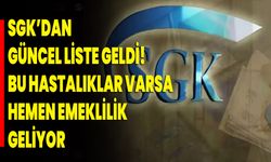 SGK’dan güncel liste geldi! Bu hastalıklar varsa hemen emeklilik geliyor