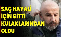 Saç Hayali İçin Gitti, Kulaklarından Oldu