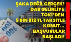 Şaka değil gerçek! Dar gelirliye TOKİ’den 5 bin 812 TL taksitle konut… Başvurular başladı!