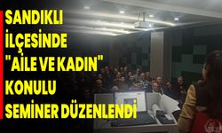 Sandıklı İlçesinde "Aile ve Kadın" Konulu Seminer Düzenlendi