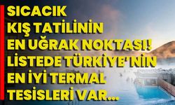 Sıcacık Kış Tatilinin En Uğrak Noktası! Listede Türkiye’nin En İyi Termal Tesisleri Var…