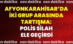 Afyonkarahisar’da İki Grup Arasında Tartışma: Polis Silah Ele Geçirdi