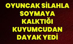 Oyuncak Silahla Soymaya Kalktığı Kuyumcudan Dayak Yedi