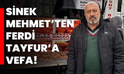 Sinek Mehmet’ten Ferdi Tayfur’a Vefa!