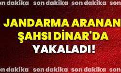 Jandarma aranan şahsı Dinar'da yakaladı!