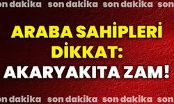 Araba sahipleri dikkat: Akaryakıta zam!