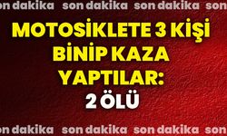 Motosiklete 3 kişi binip kaza yaptılar: 2 ölü