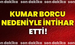 Kumar borcu nedeniyle intihar etti!