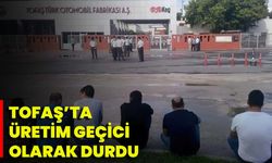 Tofaş’ta Üretim Geçici Olarak Durdu