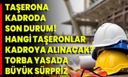 Taşerona Kadroda Son Durum! Hangi Taşeronlar Kadroya Alınacak? Torba Yasada Büyük Sürpriz